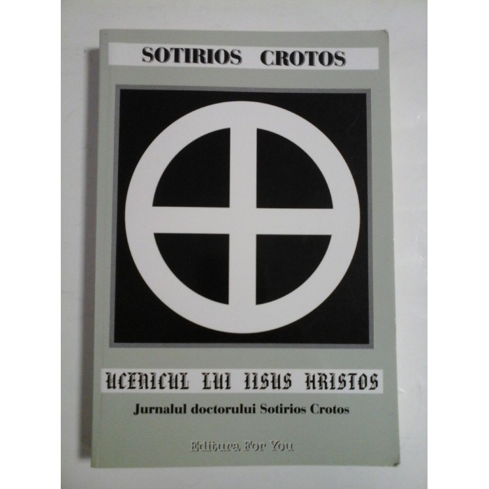 Jurnalul doctorului Sotirios Crotos UCENICUL  LUI  IISUS  HRISTOS - SOTIRIOS  CROTOS